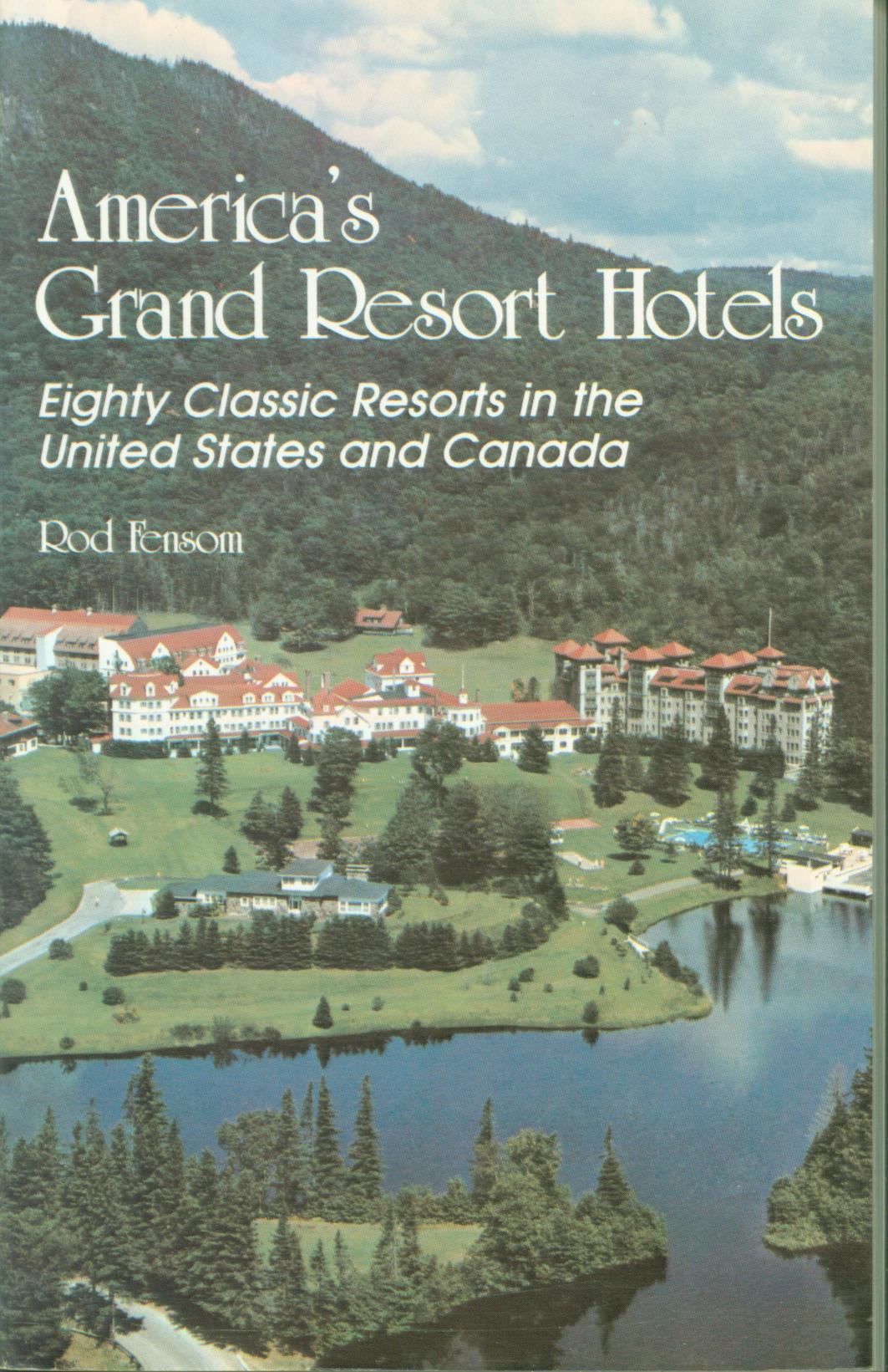 AMERICA'S GRAND RESORT HOTELS: 80 classic resorts in the United States and Canada.